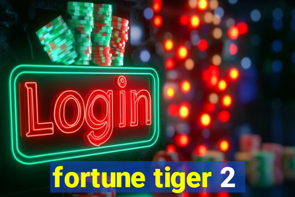 fortune tiger 2